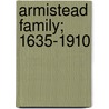 Armistead Family; 1635-1910 by Virginia Armistead Garber