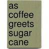 As Coffee Greets Sugar Cane door Jeffery Campbell