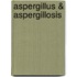 Aspergillus & Aspergillosis