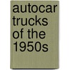 Autocar Trucks of the 1950s by Ron Adams