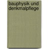 Bauphysik und Denkmalpflege door Helmut Künzel