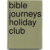 Bible Journeys Holiday Club by Eleanor Zuercher