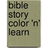 Bible Story Color 'n' Learn