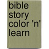 Bible Story Color 'n' Learn by Michelle Medlock Adams