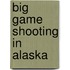Big Game Shooting In Alaska