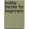 Bobby Fischer for Beginners door Renzo Verwer