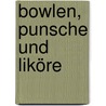 Bowlen, Punsche und Liköre door Walter Gaigg