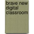 Brave New Digital Classroom