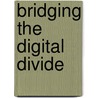 Bridging The Digital Divide door Mammo Muchie