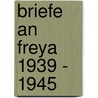 Briefe an Freya 1939 - 1945 by Helmuth James Von Moltke