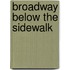 Broadway Below The Sidewalk
