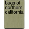 Bugs Of Northern California by John Acorn