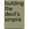 Building The Devil's Empire door Shannon Lee Dawdy