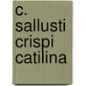 C. Sallusti Crispi Catilina door Sallust