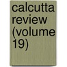 Calcutta Review (Volume 19) door General Books
