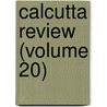 Calcutta Review (Volume 20) door General Books