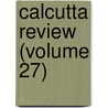 Calcutta Review (Volume 27) door General Books