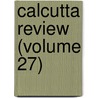Calcutta Review (Volume 27) door University Of Calcutta