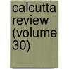 Calcutta Review (Volume 30) door General Books