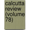 Calcutta Review (Volume 78) door General Books