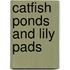 Catfish Ponds and Lily Pads