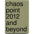 Chaos Point 2012 and Beyond