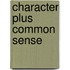 Character Plus Common Sense