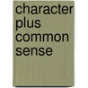Character Plus Common Sense by Richard Sevcik