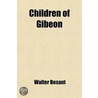 Children Of Gibeon; A Novel door Walter Besant
