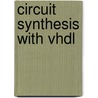Circuit Synthesis With Vhdl door Vincent Olive