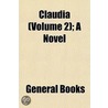 Claudia (Volume 2); A Novel door General Books