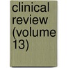 Clinical Review (Volume 13) by General Books