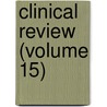 Clinical Review (Volume 15) by General Books