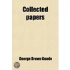 Collected Papers (Volume 1) door George Brown Goode