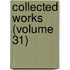 Collected Works (Volume 31)