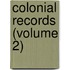 Colonial Records (Volume 2)