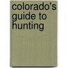 Colorado's Guide to Hunting by Unknown