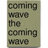 Coming Wave the Coming Wave by Professor Oliver Optic