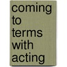 Coming to Terms with Acting door Doug Moston