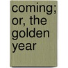 Coming; Or, The Golden Year door Selina Gaye