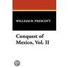 Conquest Of Mexico, Vol. Ii door William H. Prescott