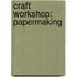 Craft Workshop: Papermaking