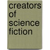 Creators Of Science Fiction door Brian Stableford