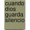 Cuando Dios Guarda Silencio door Peter Greig
