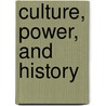 Culture, Power, And History door Onbekend