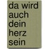 Da wird auch dein Herz sein