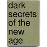 Dark Secrets of the New Age by Texe Marrs