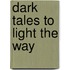 Dark Tales to Light the Way