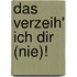 Das verzeih' ich Dir (nie)!