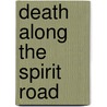 Death Along the Spirit Road by Curt Wendelboe